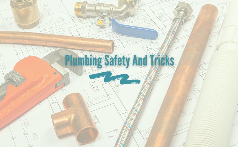 Plumbing Safety Tips And&nbsp;Tricks